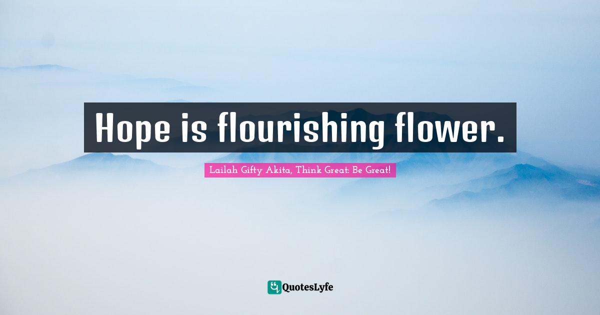 Healthy Living Quotes: "Hope is flourishing flower."