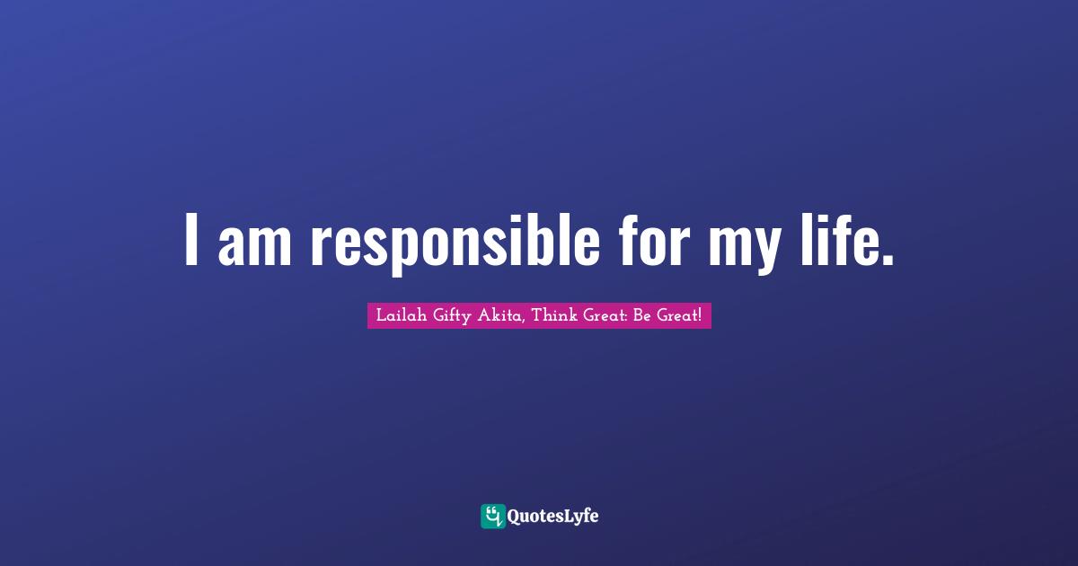 I am responsible for my life.