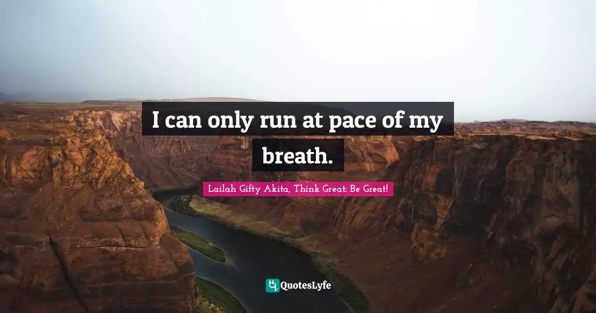 I can only run at pace of my breath.
