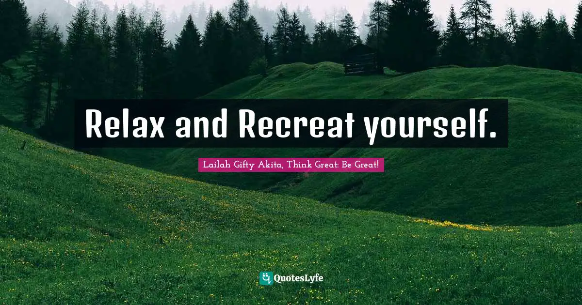 Relax and Recreat yourself.