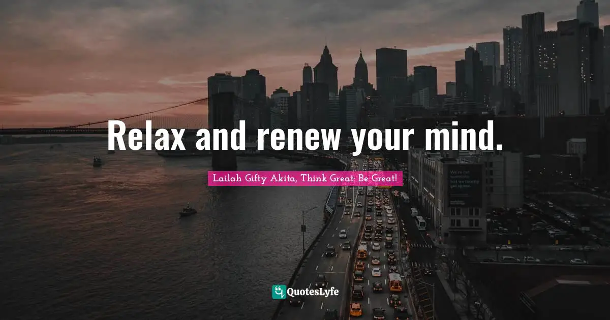 Positive Mindset Quotes: "Relax and renew your mind."