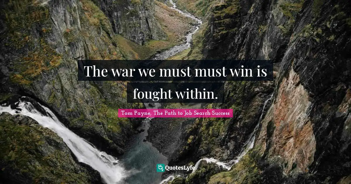 The war we must must win is fought within.