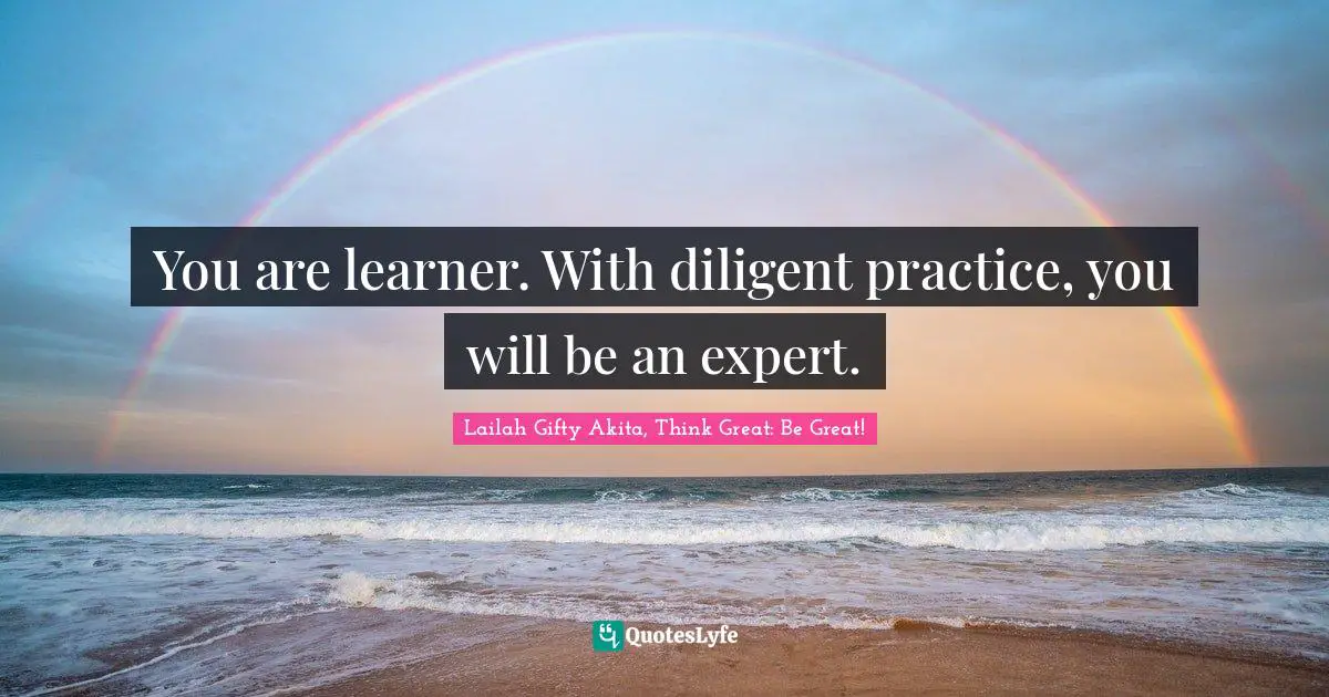 Determined Spirit Quotes: "You are learner. With diligent practice, you will be an expert."