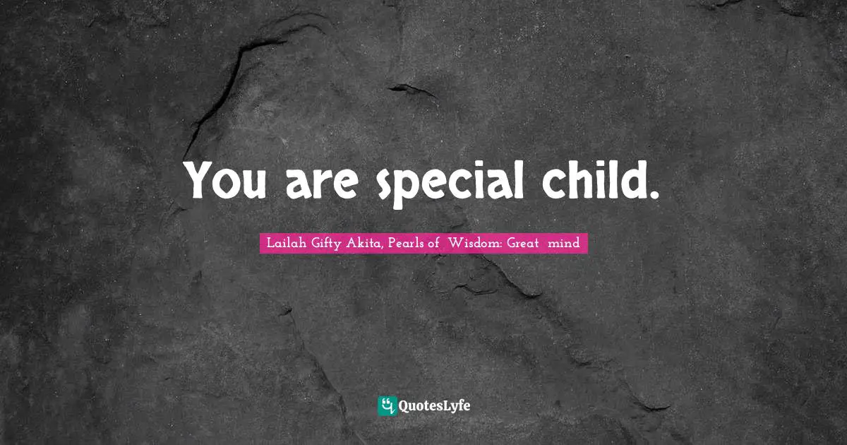 You are special child.