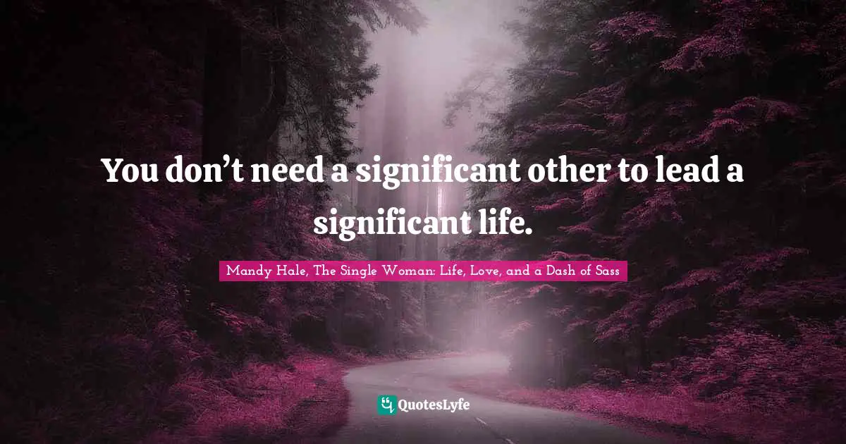 You don’t need a significant other to lead a significant life.