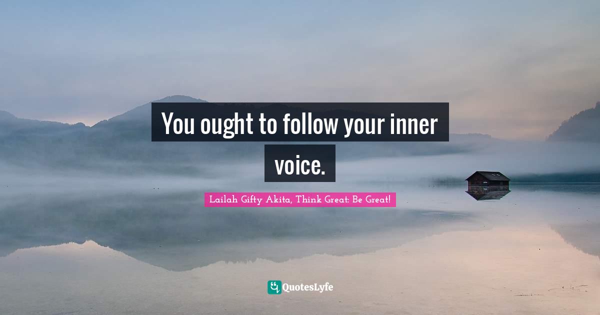 Self Advice Quotes: "You ought to follow your inner voice."