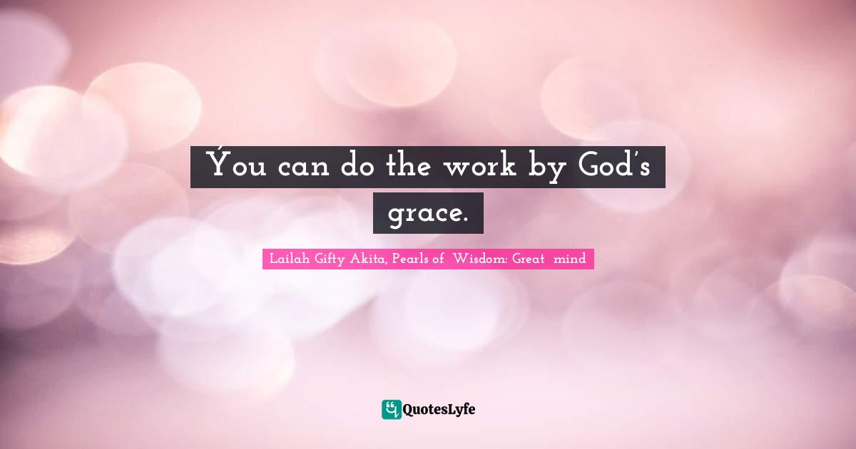 Strong Woman Quotes: "Ýou can do the work by God’s grace."