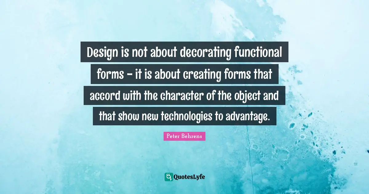 Design is not about decorating functional forms - it is about creating forms that accord with the character of the object and that show new technologies to advantage.