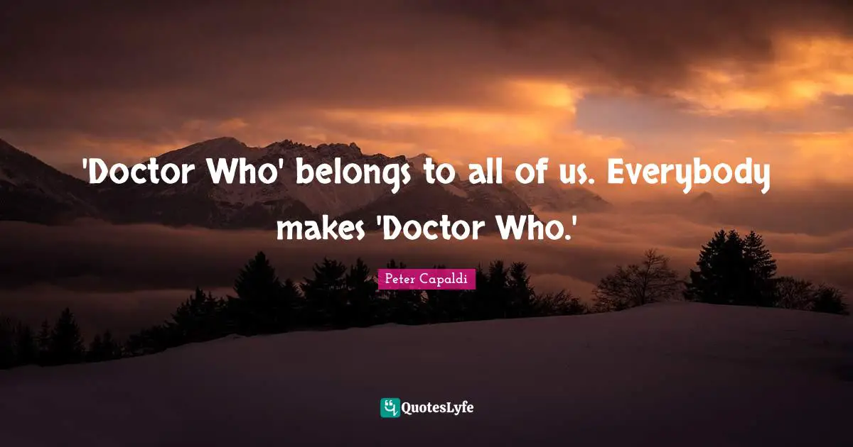 'Doctor Who' belongs to all of us. Everybody makes 'Doctor Who.'