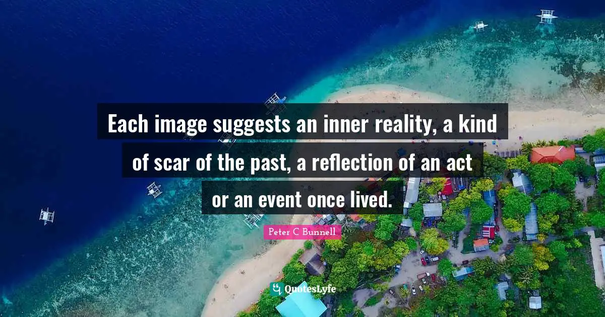 Each image suggests an inner reality, a kind of scar of the past, a reflection of an act or an event once lived.