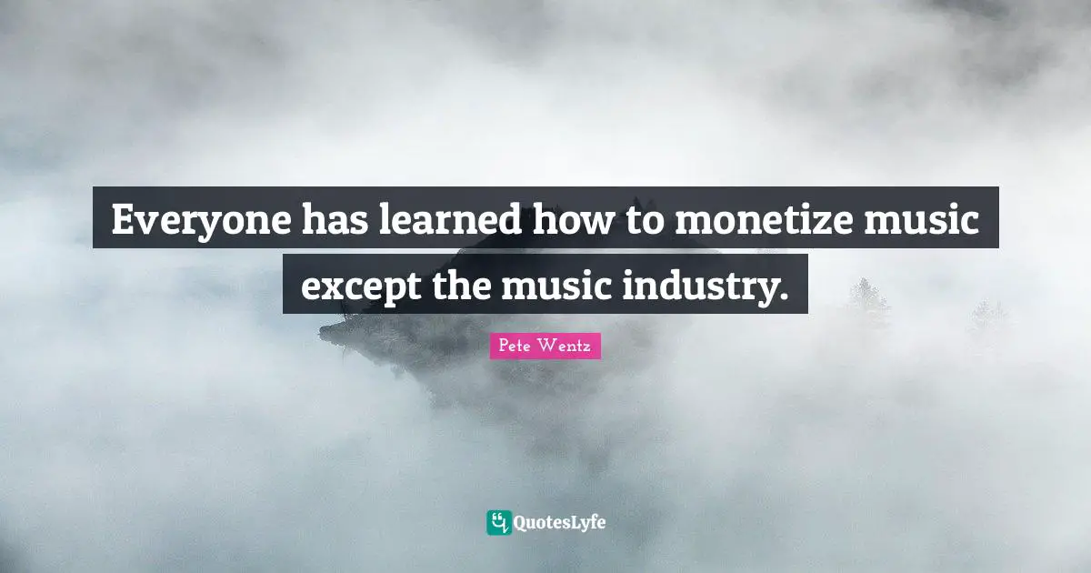Everyone has learned how to monetize music except the music industry.
