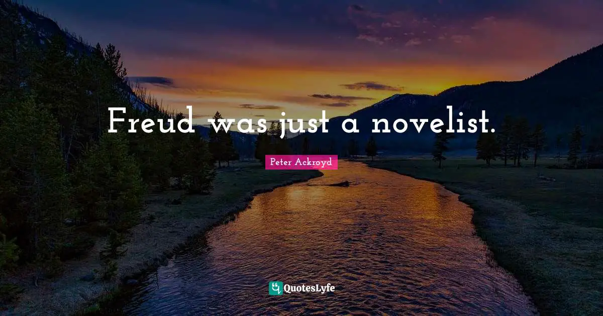 Freud was just a novelist.