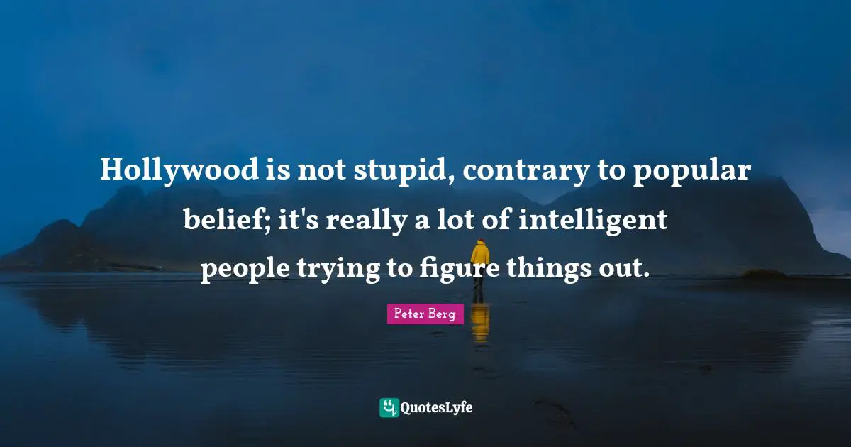 Hollywood is not stupid, contrary to popular belief; it's really a lot of intelligent people trying to figure things out.