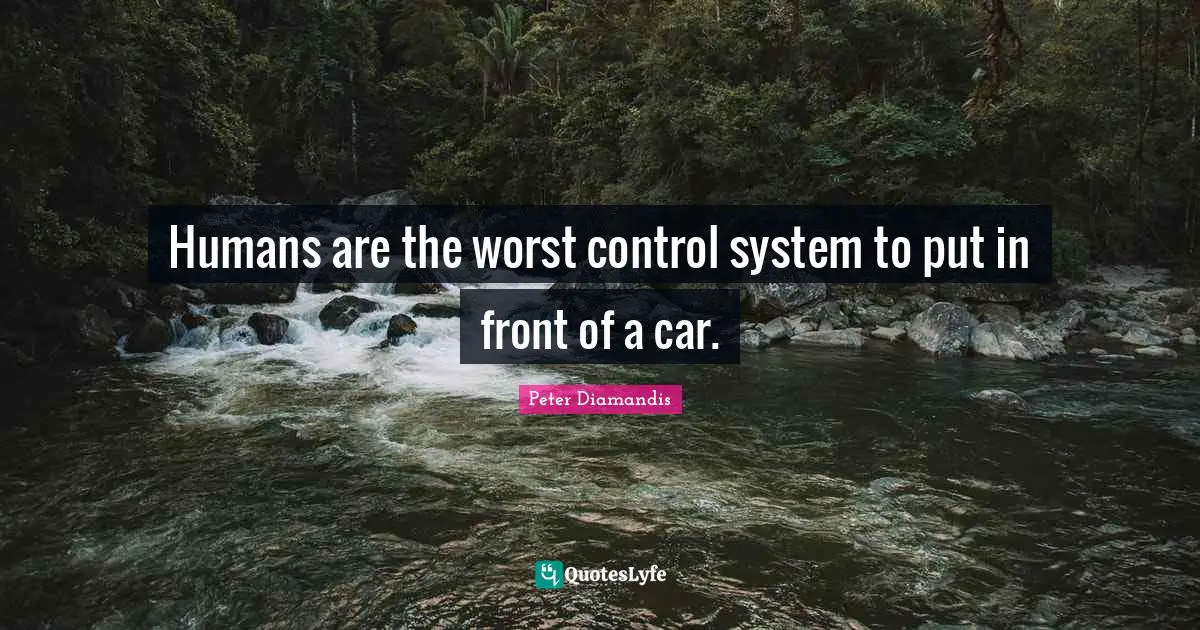 Humans are the worst control system to put in front of a car.