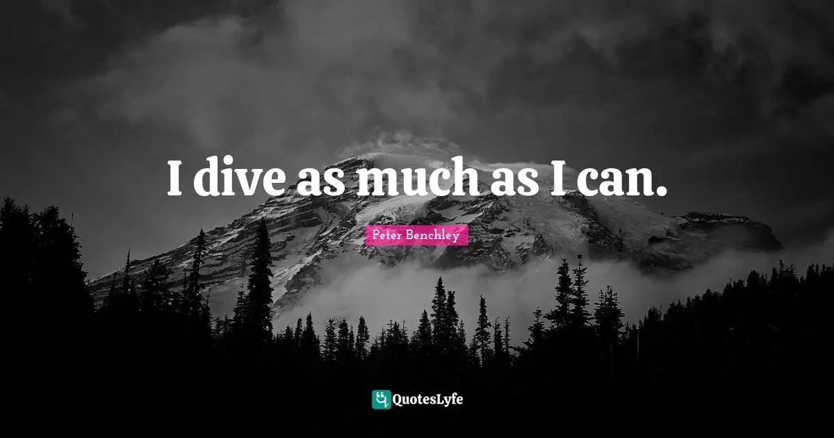 I dive as much as I can.