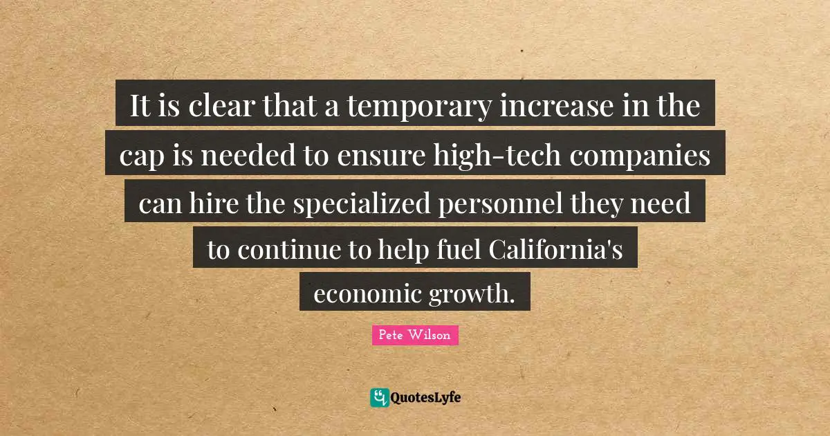 It is clear that a temporary increase in the cap is needed to ensure high-tech companies can hire the specialized personnel they need to continue to help fuel California's economic growth.