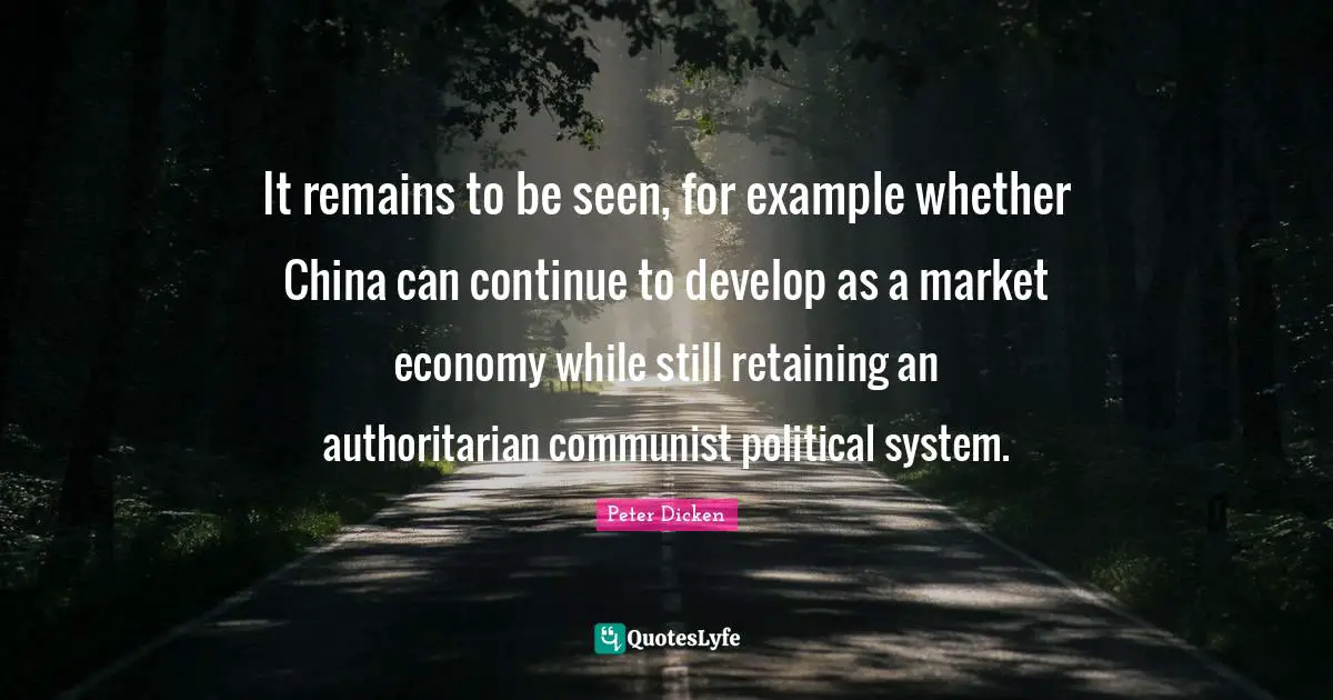 Retaining Quotes: "It remains to be seen, for example whether China can continue to develop as a market economy while still retaining an authoritarian communist political system."