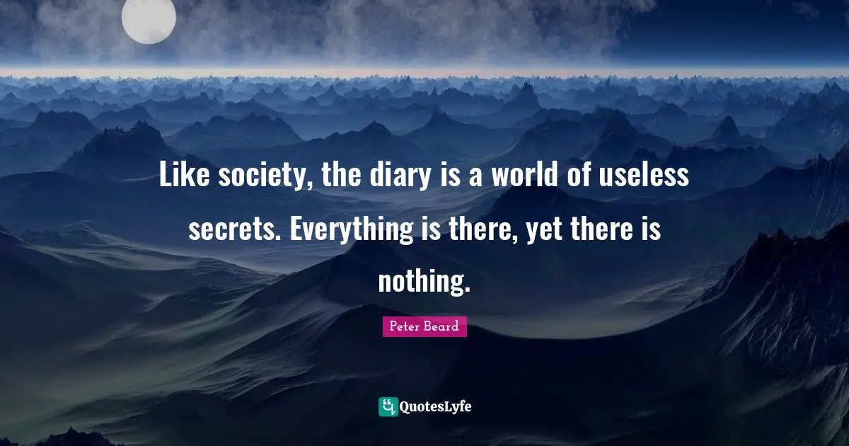 Like society, the diary is a world of useless secrets. Everything is there, yet there is nothing.