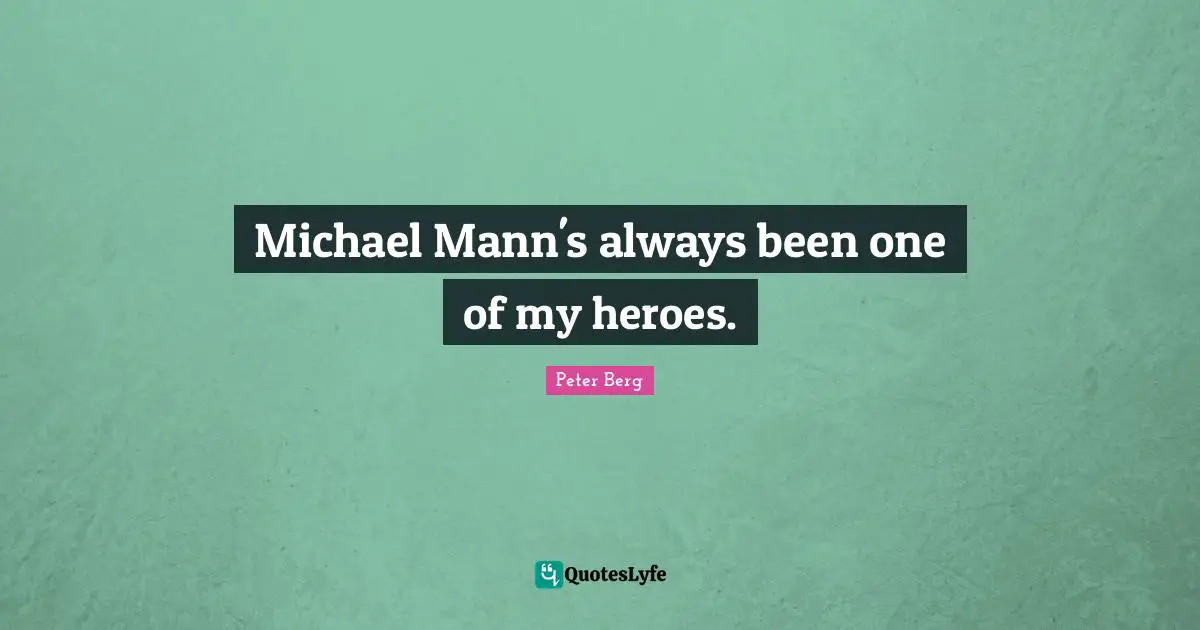 Michael Mann's always been one of my heroes.