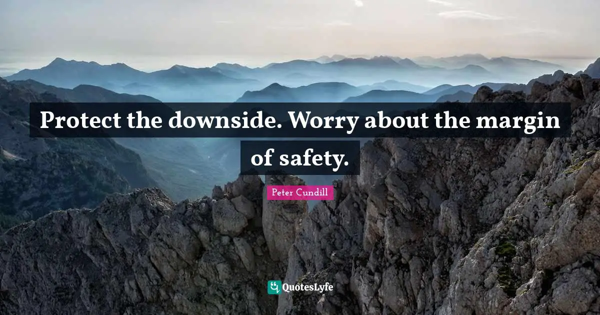 Protect the downside. Worry about the margin of safety.