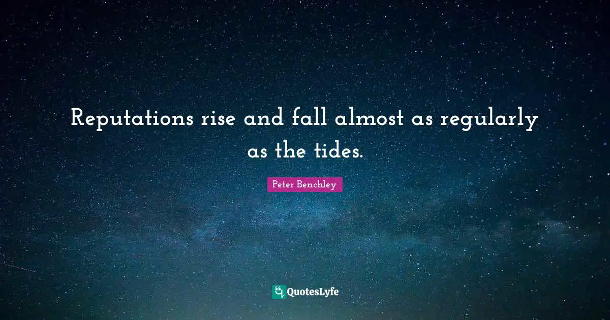 Reputations rise and fall almost as regularly as the tides.