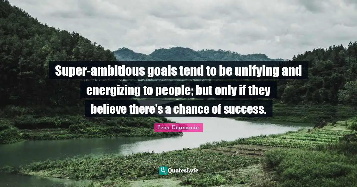 Super-ambitious goals tend to be unifying and energizing to people; but only if they believe there's a chance of success.