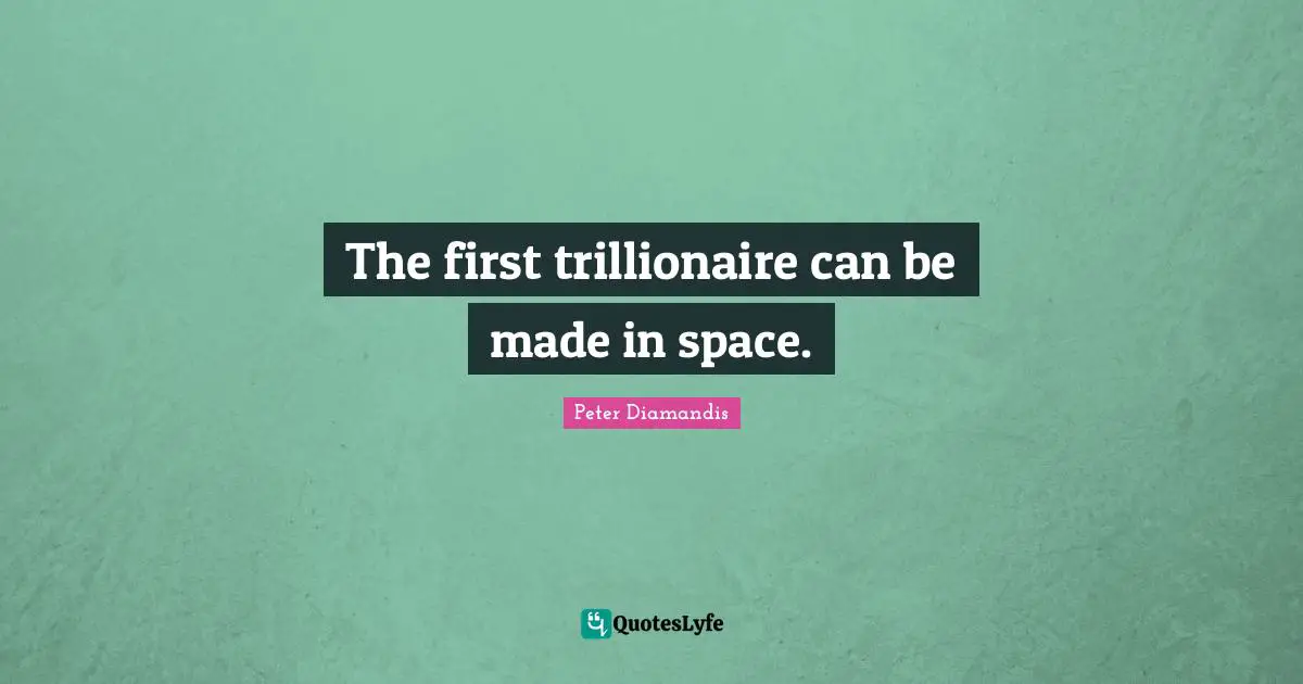 The first trillionaire can be made in space.