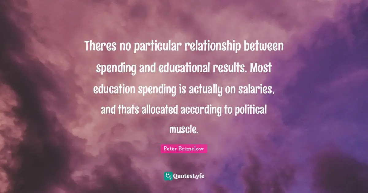 Theres no particular relationship between spending and educational results. Most education spending is actually on salaries, and thats allocated according to political muscle.