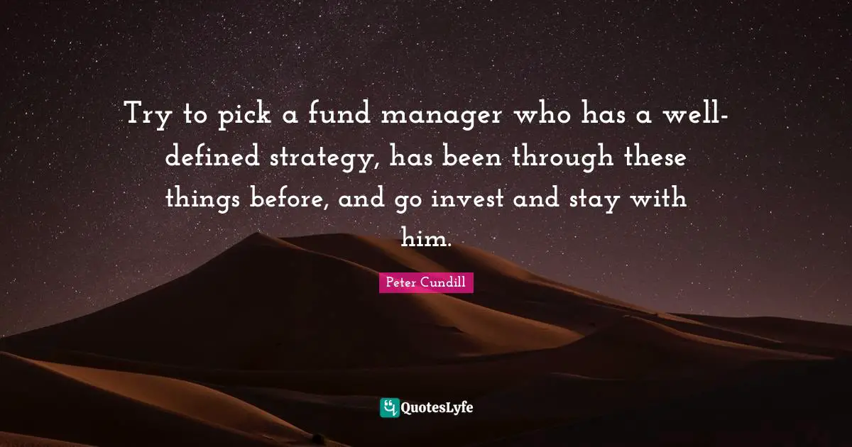 Try to pick a fund manager who has a well-defined strategy, has been through these things before, and go invest and stay with him.