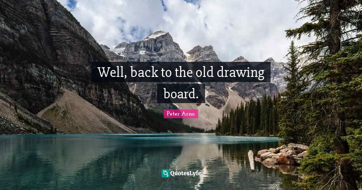 Boards Quotes: "Well, back to the old drawing board."