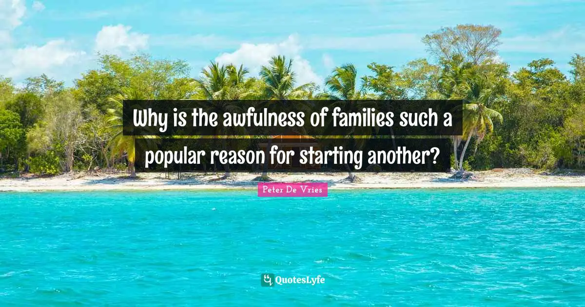 Why is the awfulness of families such a popular reason for starting another?