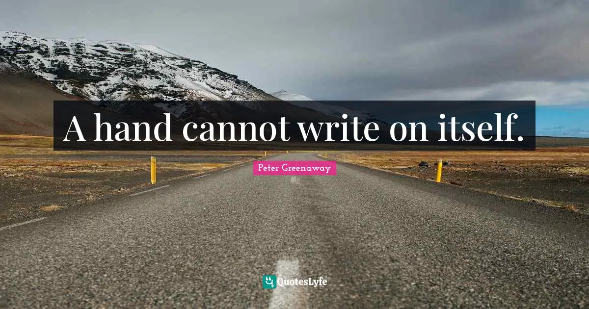 A hand cannot write on itself.