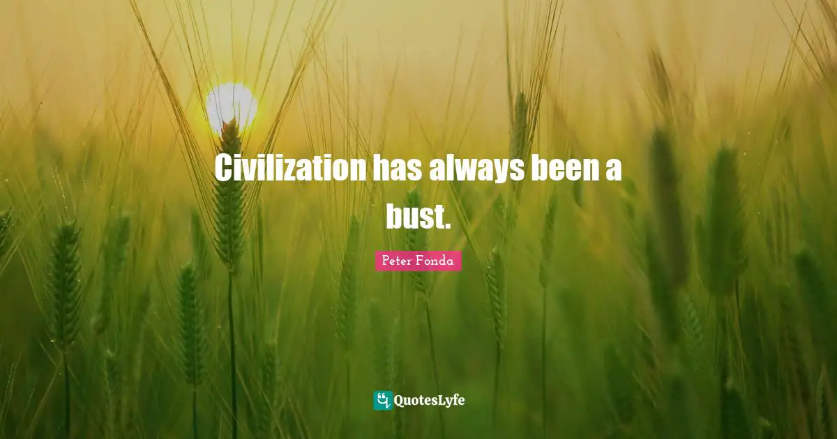Civilization has always been a bust.