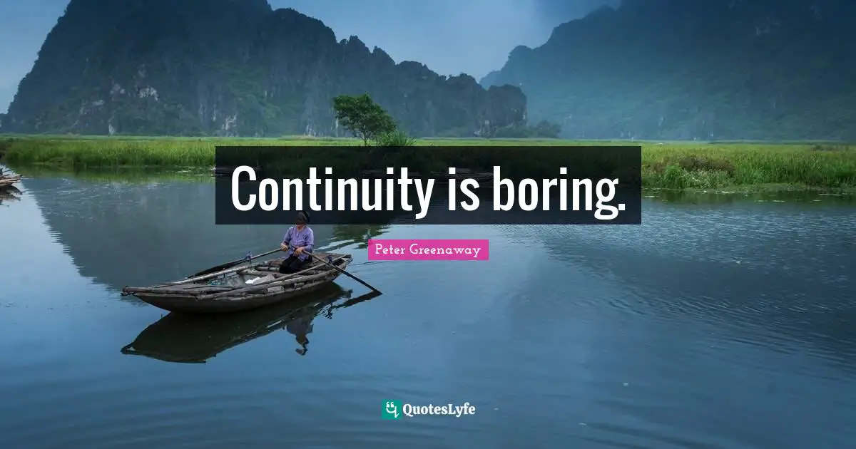 Continuity is boring.