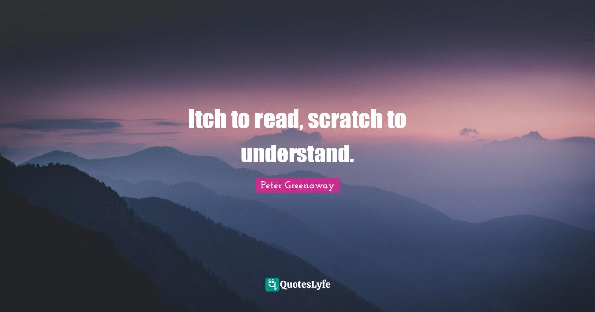 Itch to read, scratch to understand.