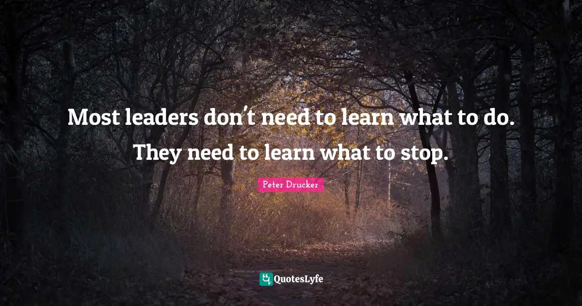 Most leaders don't need to learn what to do. They need to learn what to stop.