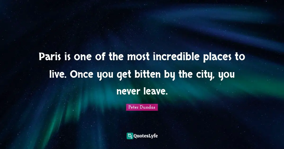 Paris is one of the most incredible places to live. Once you get bitten by the city, you never leave.