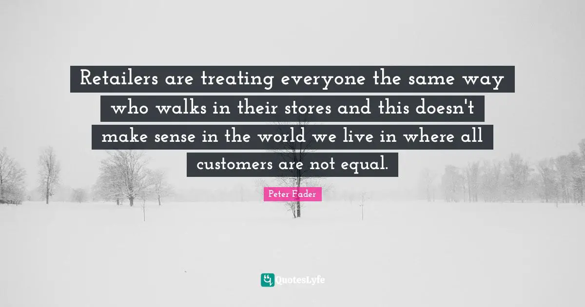 Retailers are treating everyone the same way who walks in their stores and this doesn't make sense in the world we live in where all customers are not equal.