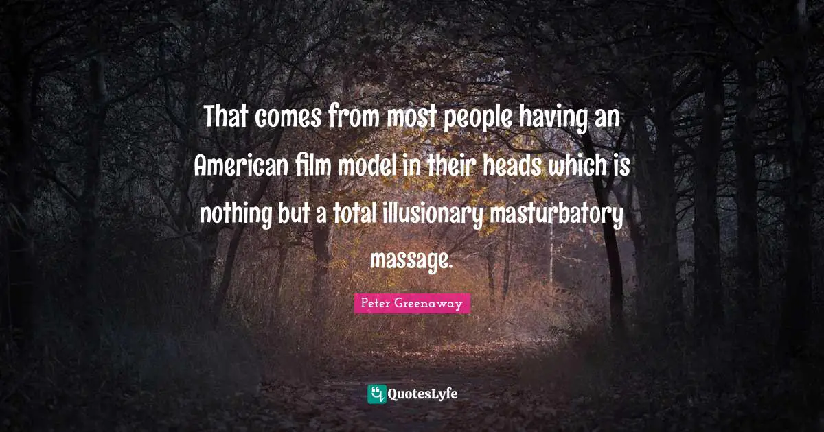 That comes from most people having an American film model in their heads which is nothing but a total illusionary masturbatory massage.