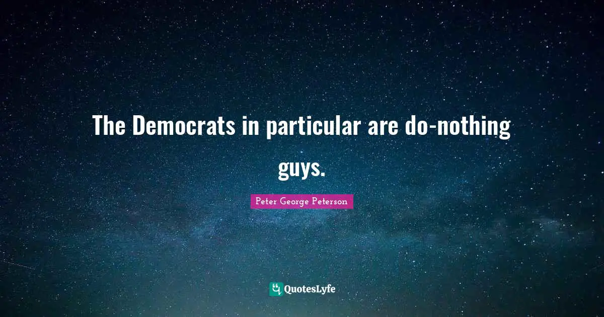 The Democrats in particular are do-nothing guys.