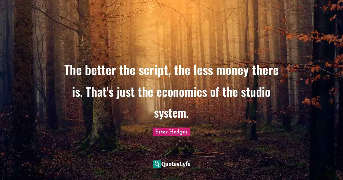 The better the script, the less money there is. That's just the economics of the studio system.