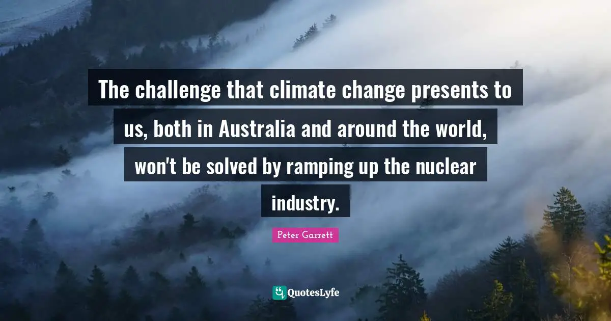 The challenge that climate change presents to us, both in Australia and around the world, won't be solved by ramping up the nuclear industry.