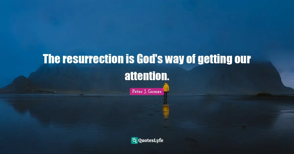 The resurrection is God's way of getting our attention.