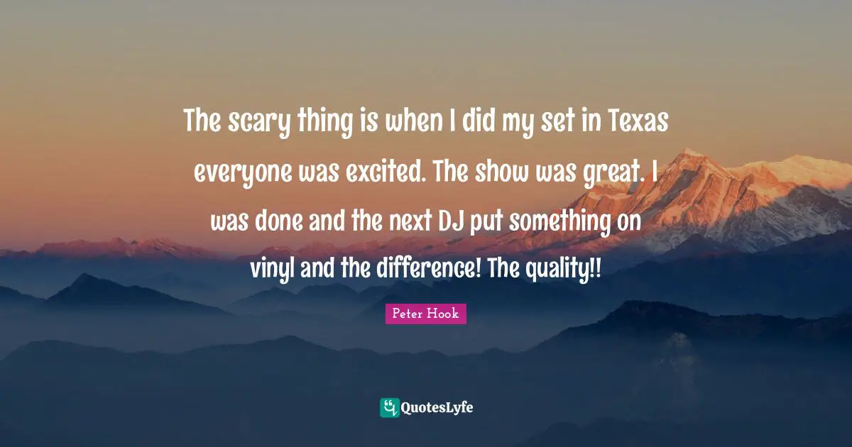 The scary thing is when I did my set in Texas everyone was excited. The show was great. I was done and the next DJ put something on vinyl and the difference! The quality!!