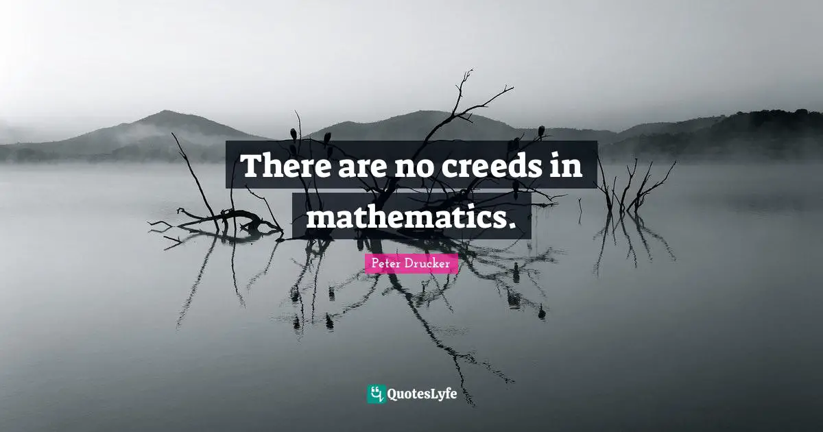 Creeds Quotes: "There are no creeds in mathematics."