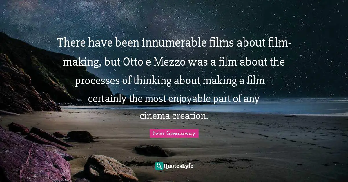 There have been innumerable films about film-making, but Otto e Mezzo was a film about the processes of thinking about making a film -- certainly the most enjoyable part of any cinema creation.