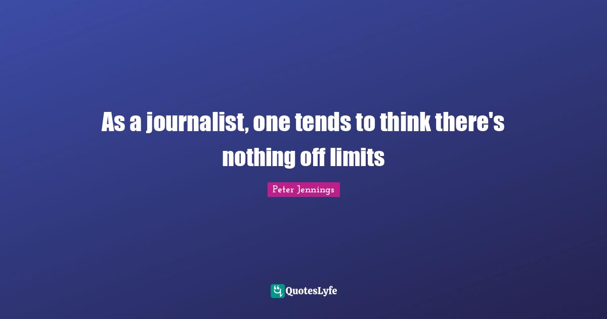 As a journalist, one tends to think there's nothing off limits