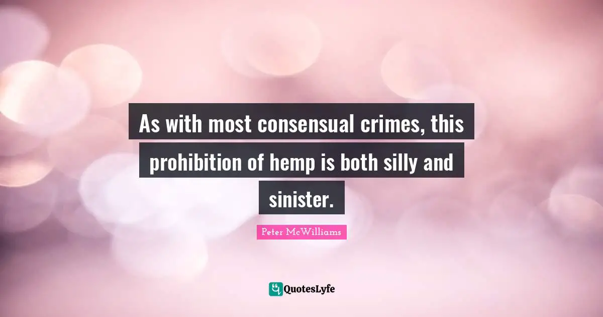 As with most consensual crimes, this prohibition of hemp is both silly and sinister.