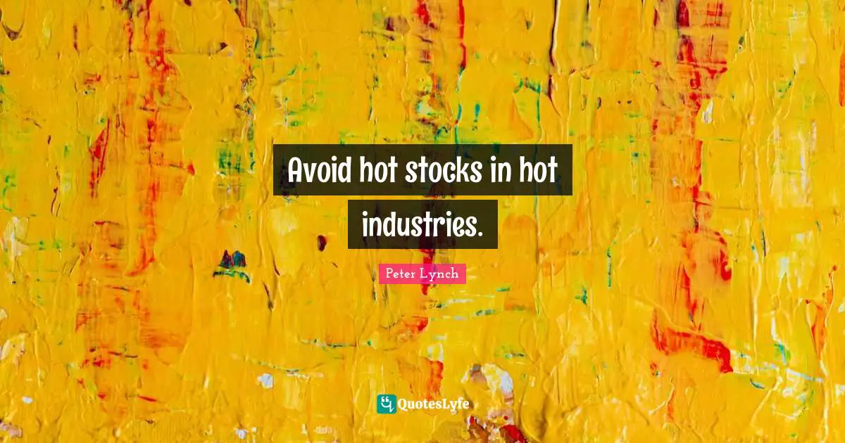 Avoid hot stocks in hot industries.