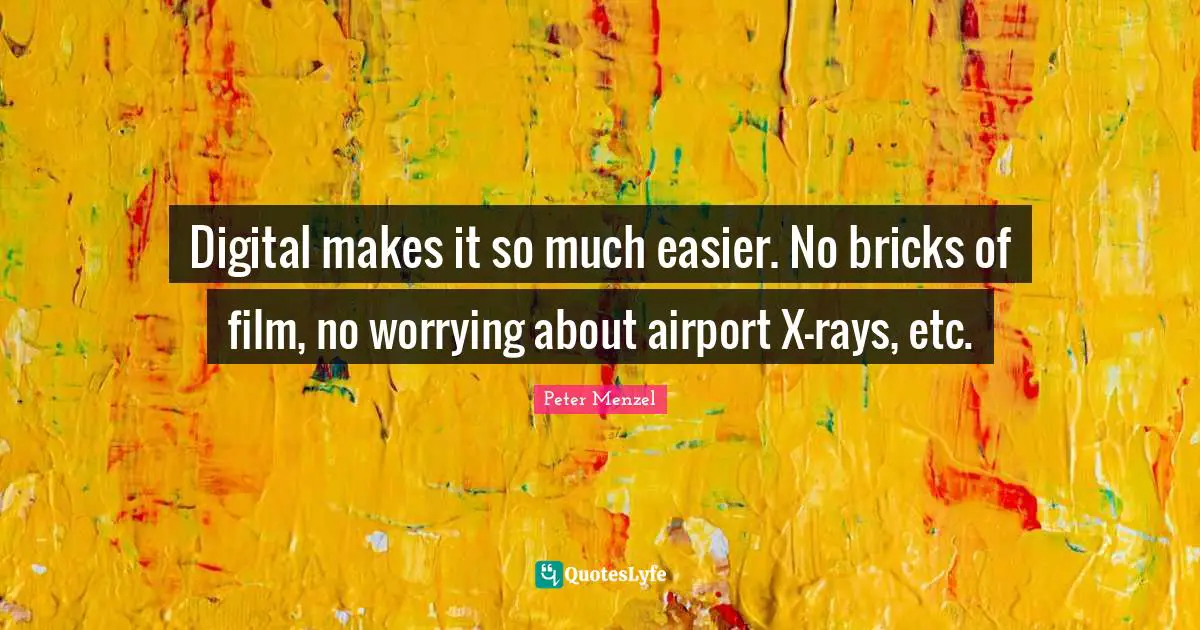 Digital makes it so much easier. No bricks of film, no worrying about airport X-rays, etc.